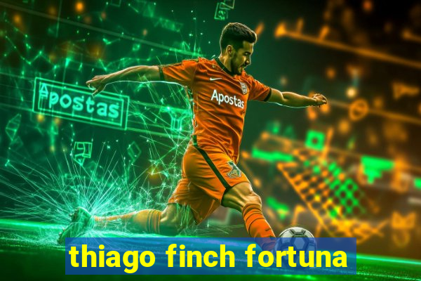 thiago finch fortuna